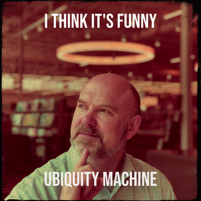 Ubiquity Machine’s Catchy New Single: “I Think It’s Funny”